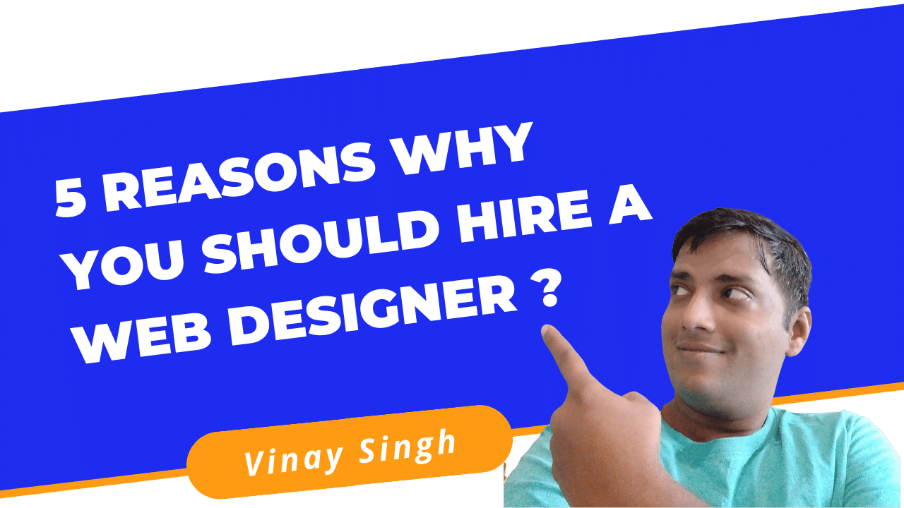 5 Reasons Why You Should Hire A Web Designer